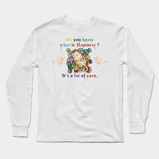 Happiness is a lot of yarn Long Sleeve T-Shirt